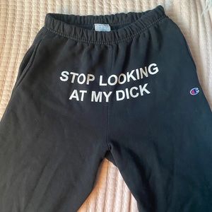 Stop looking a my d sweatpants champion